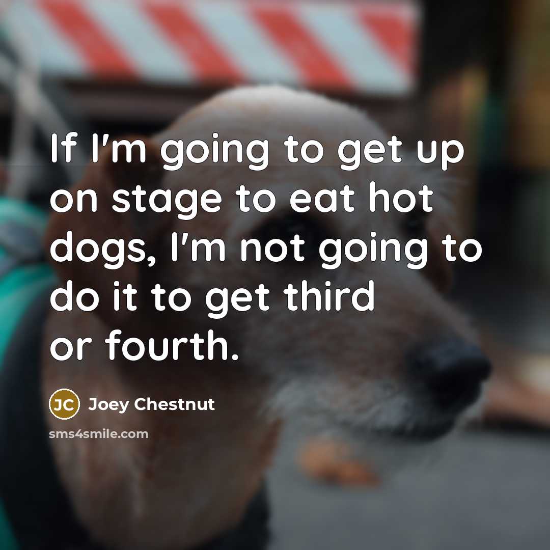 “If I'm going to get up on stage to eat…” quote by Joey Chestnut