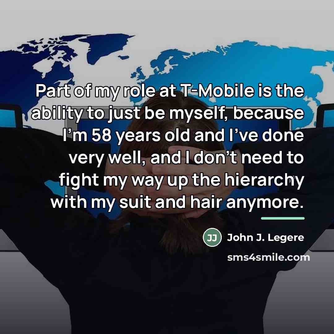 “Part of my role at T-Mobile is the ability to…” quote by John J. Legere