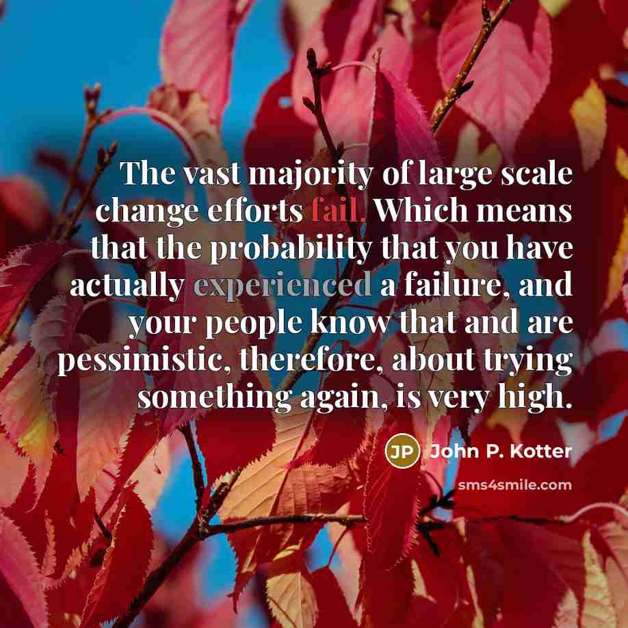 “The vast majority of large scale change efforts fail. Which…” quote by John P. Kotter