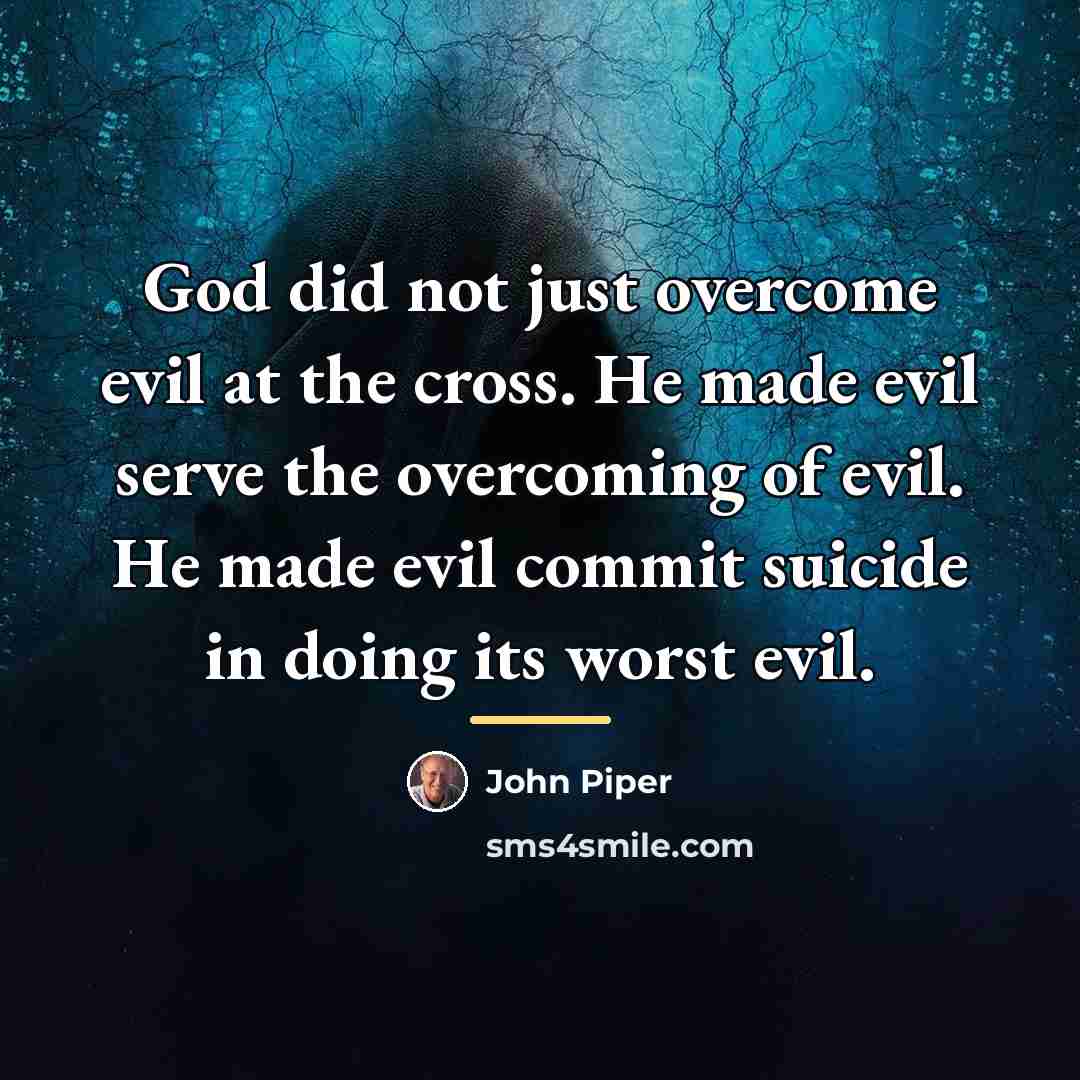 “God did not just overcome evil at the cross. He…” quote by John Piper