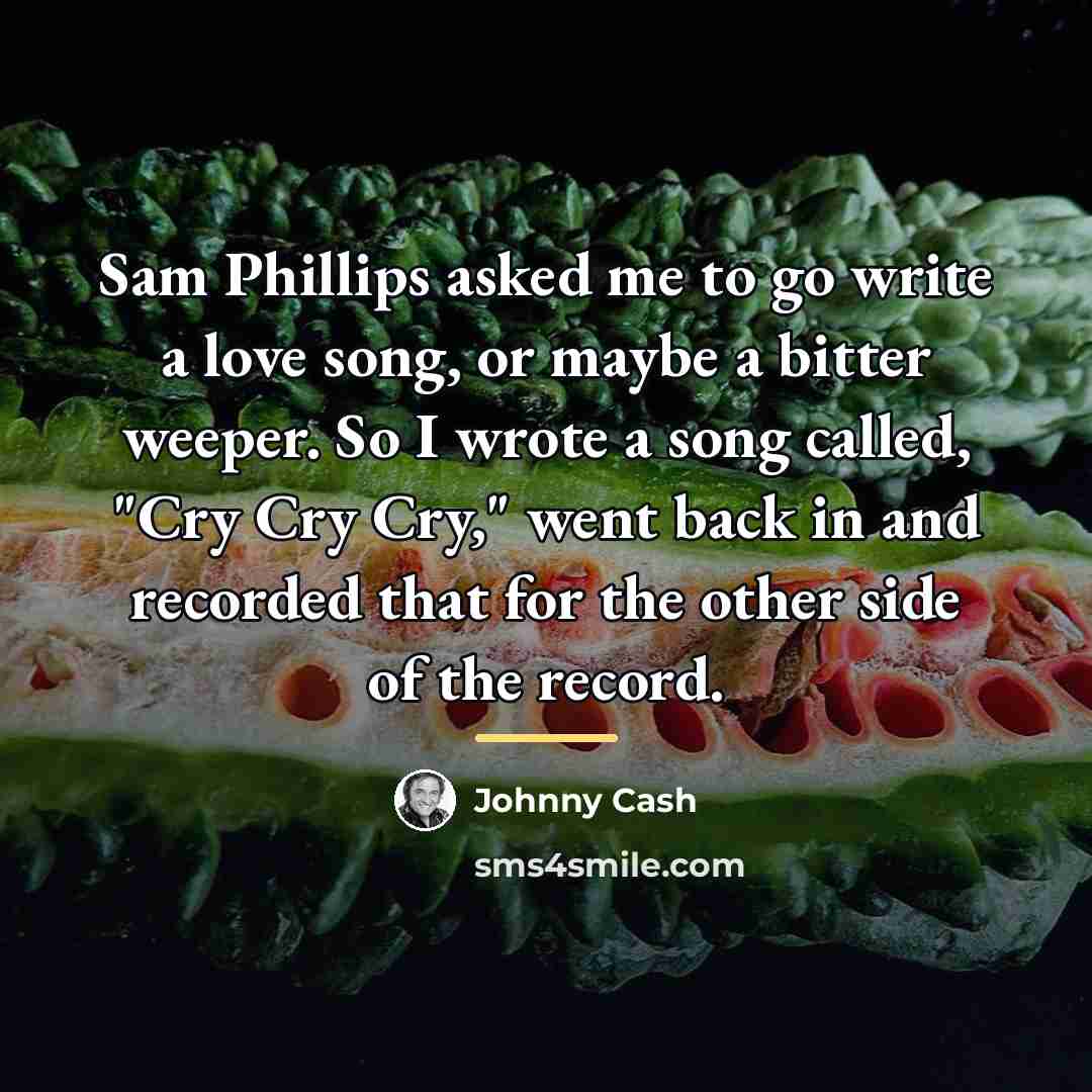 “Sam Phillips asked me to go write a love song,…” quote by Johnny Cash