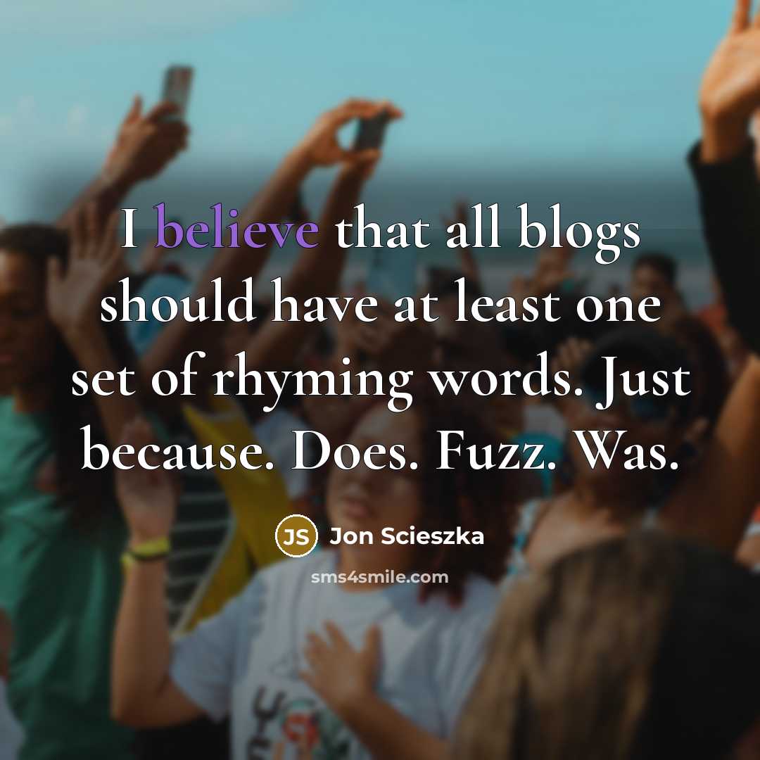 “I believe that all blogs should have at least one…” quote by Jon Scieszka