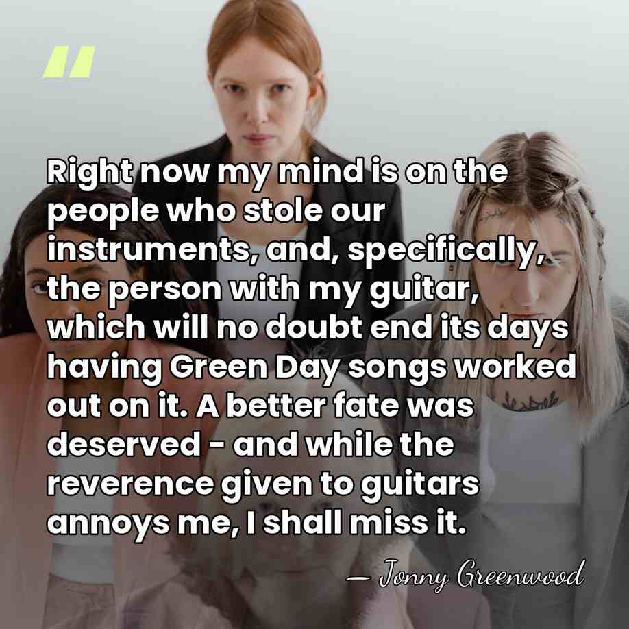 Right now my mind is on the people who stole our instruments,&hellip; - Jonny Greenwood