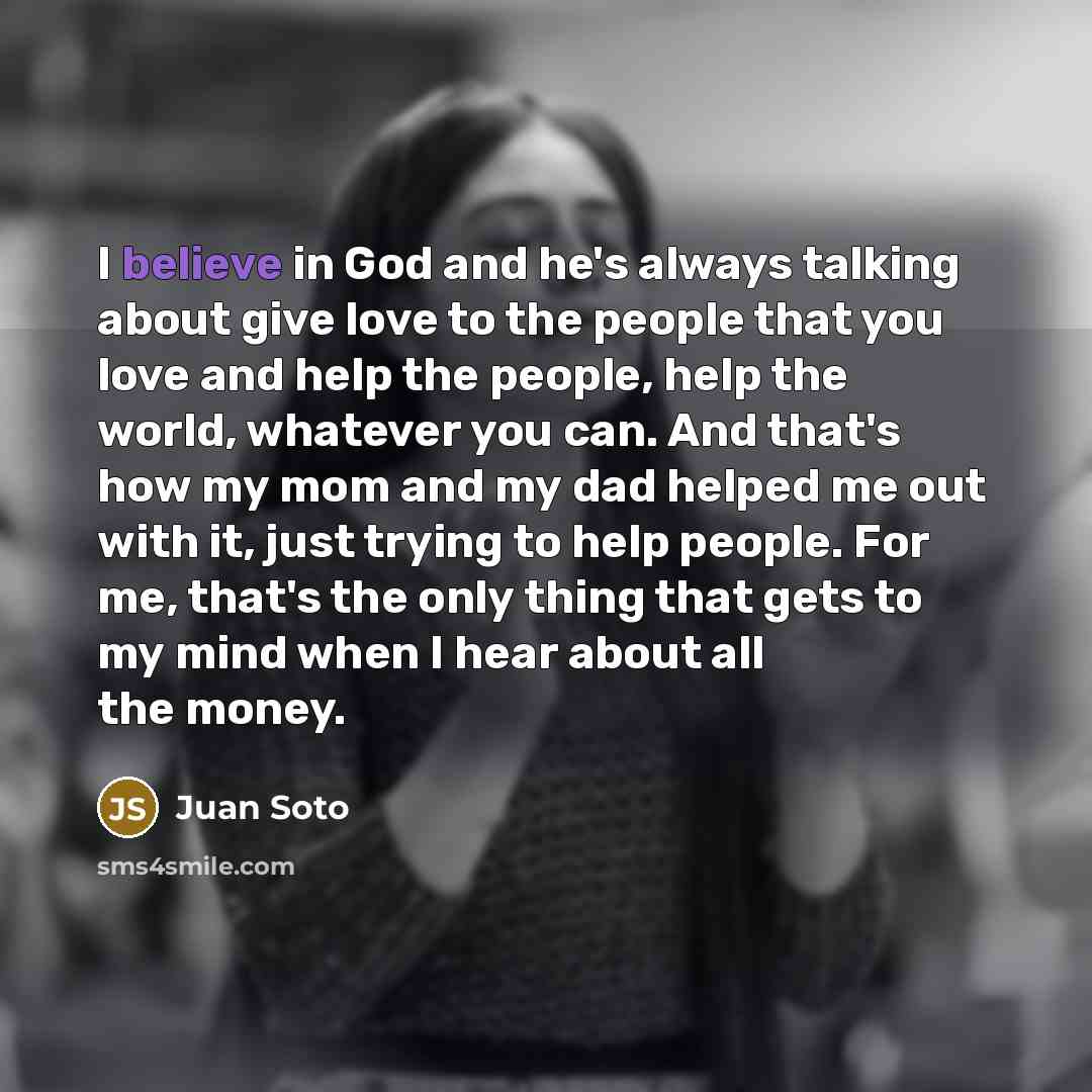 “I believe in God and he's always talking about give…” quote by Juan Soto