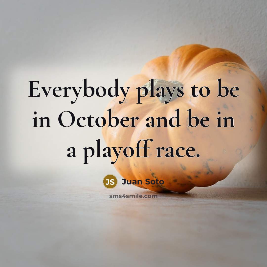 “Everybody plays to be in October and be in a…” quote by Juan Soto