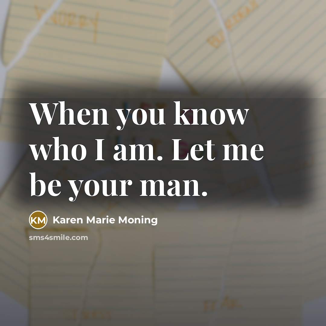 “When you know who I am. Let me be your…” quote by Karen Marie Moning