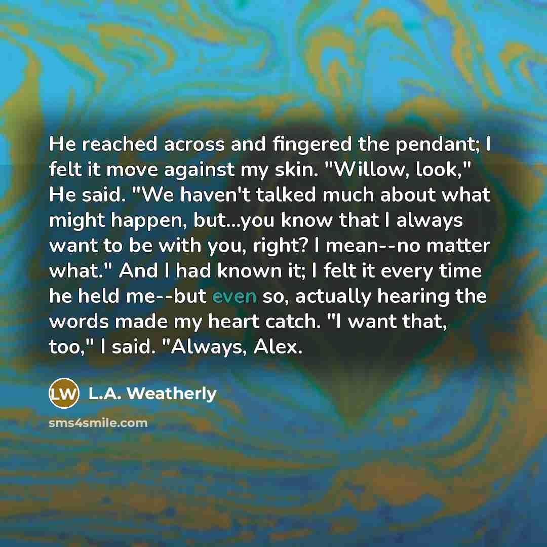 “He reached across and fingered the pendant; I felt it…” quote by L.A. Weatherly