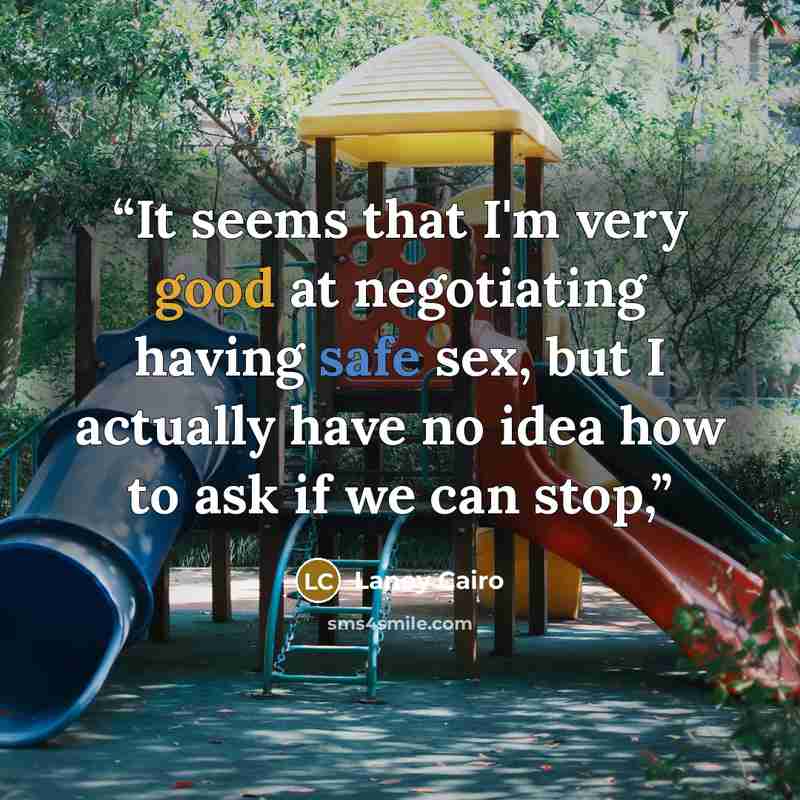 “It seems that I'm very good at negotiating having safe sex, but I actually have no idea how to ask if we can stop,” quote by Laney Cairo