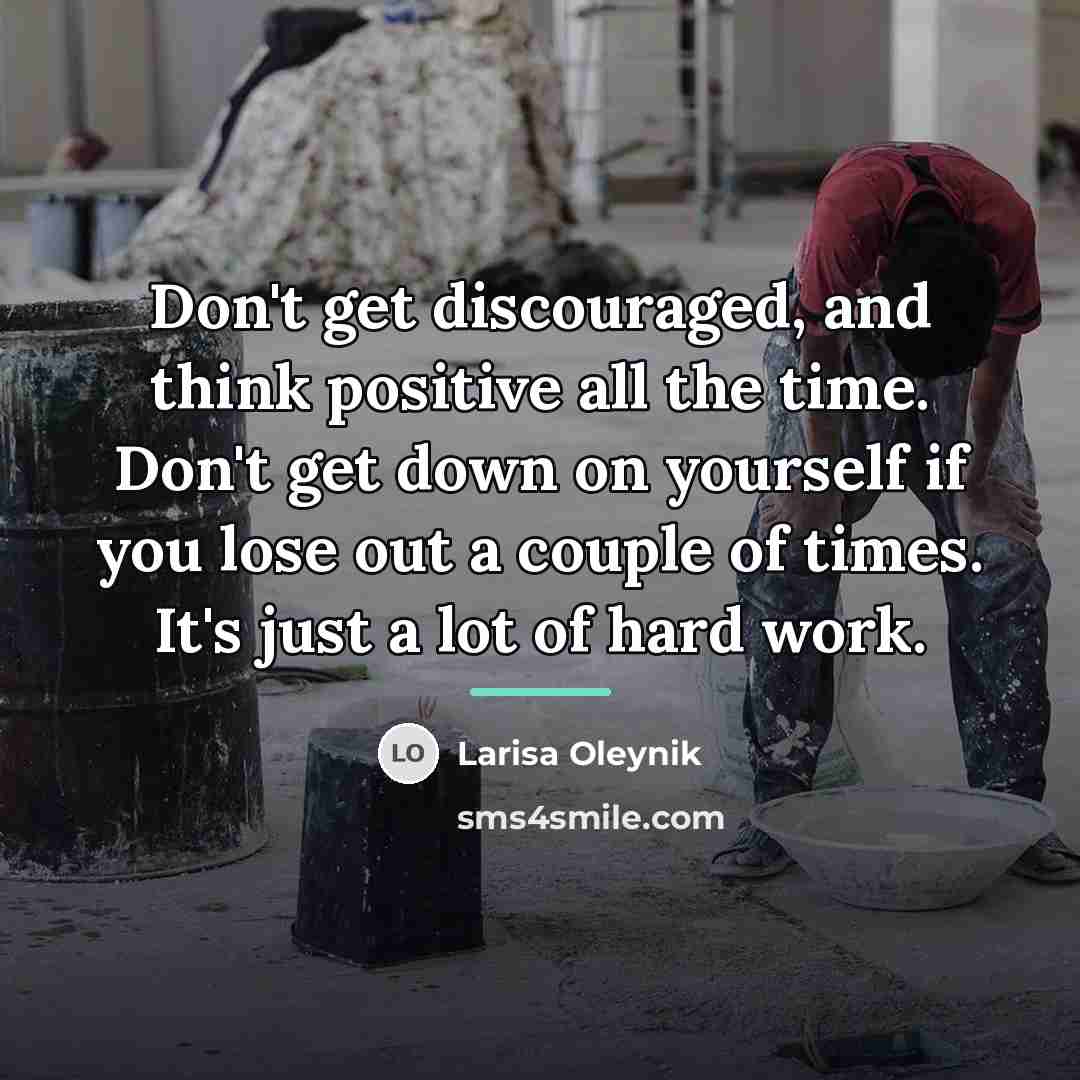 “Don't get discouraged, and think positive all the time. Don't…” quote by Larisa Oleynik