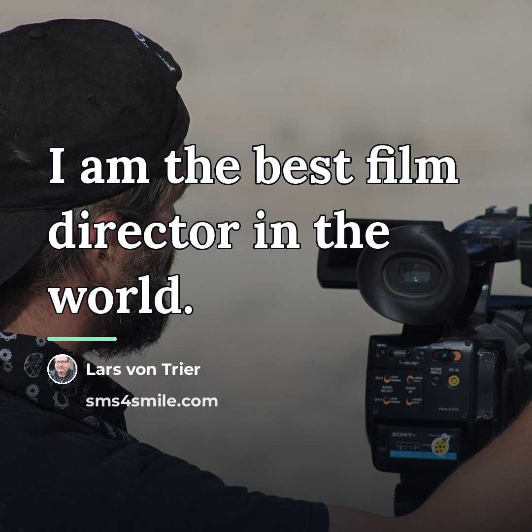 “I am the best film director in the world.…” quote by Lars von Trier