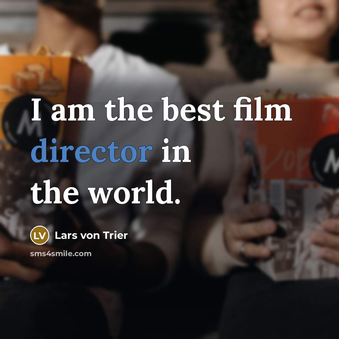 “I am the best film director in the world.” quote by Lars von Trier