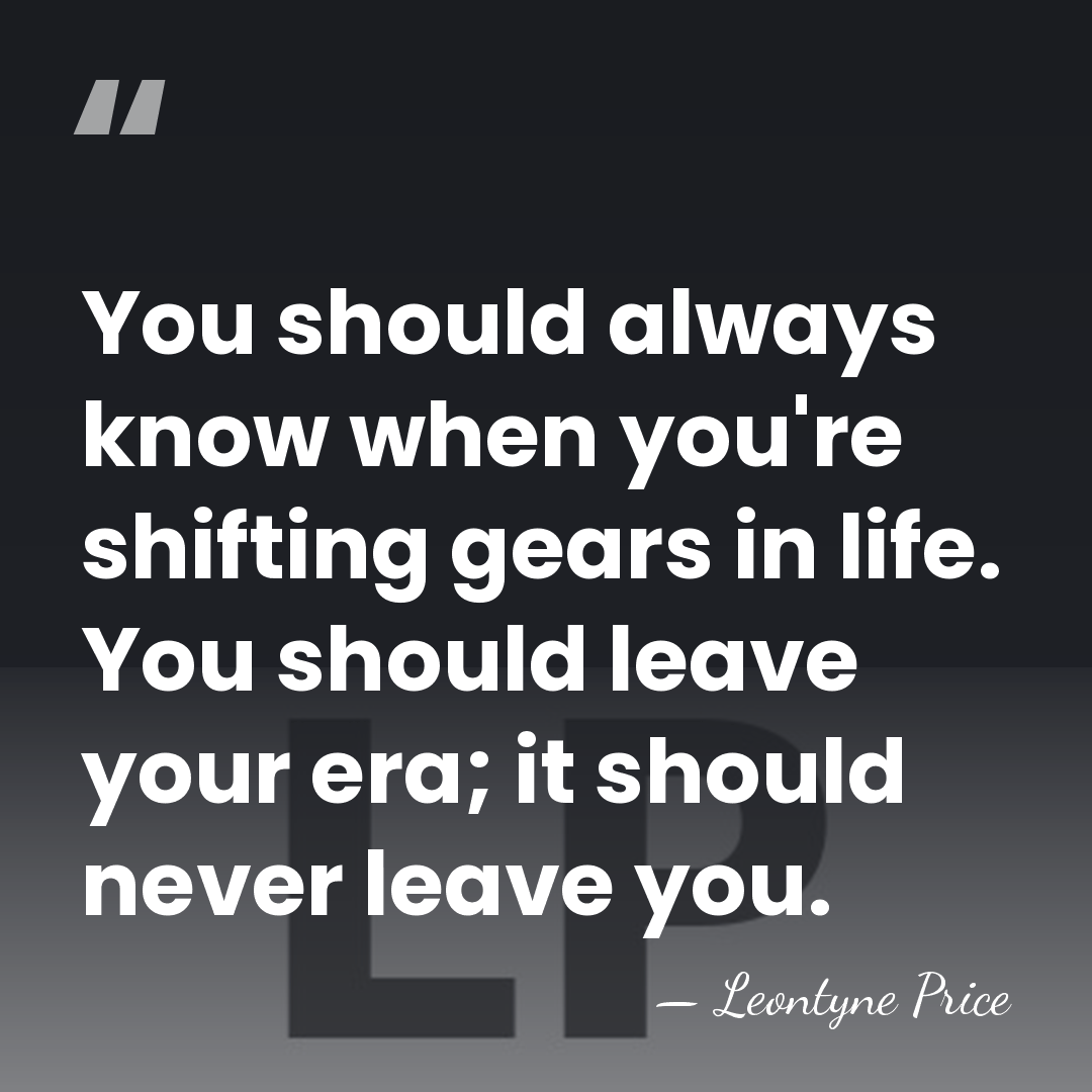 You should always know when you're shifting gears in life. You should&hellip; - Leontyne Price