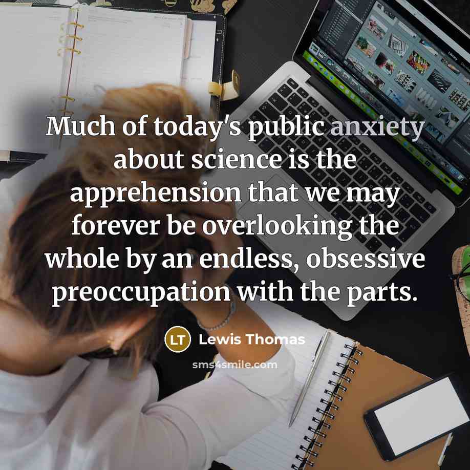 “Much of today's public anxiety about science is the apprehension…” quote by Lewis Thomas