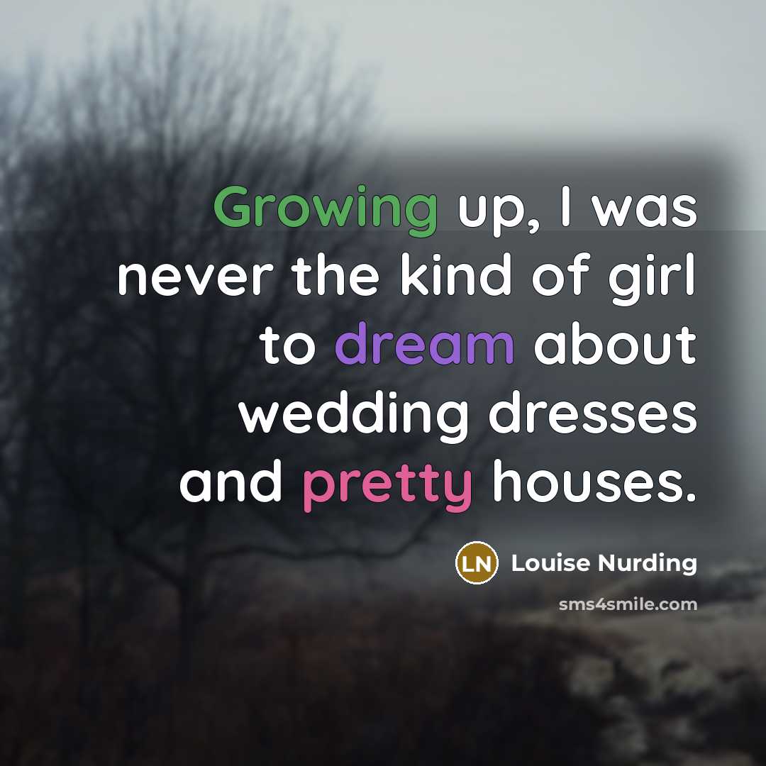 “Growing up, I was never the kind of girl to…” quote by Louise Nurding