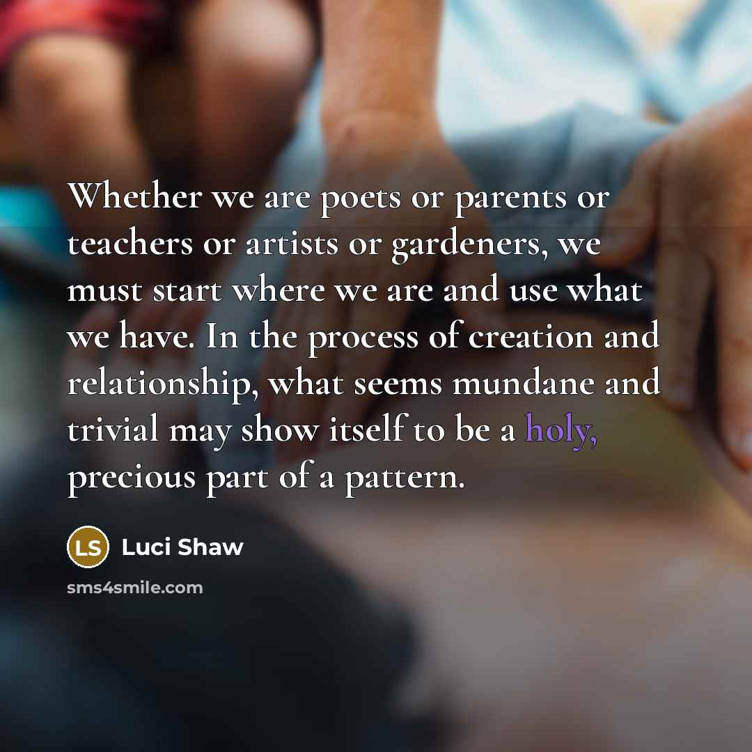 “Whether we are poets or parents or teachers or artists…” quote by Luci Shaw