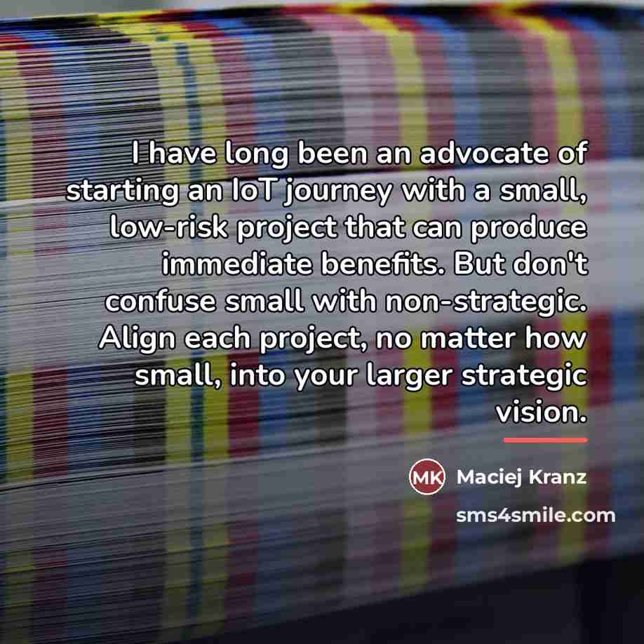 “I have long been an advocate of starting an IoT…” quote by Maciej Kranz