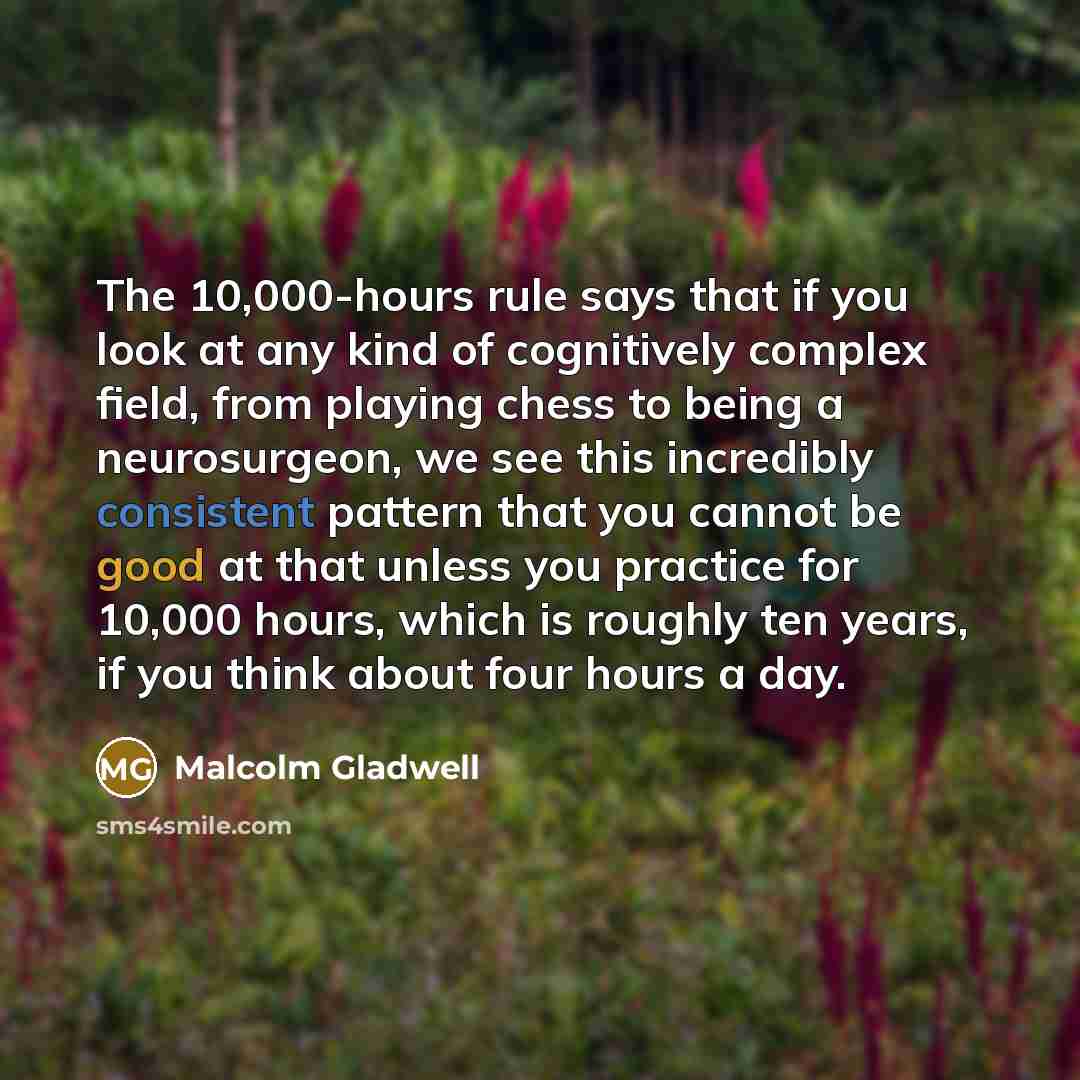 “The 10,000-hours rule says that if you look at any…” quote by Malcolm Gladwell
