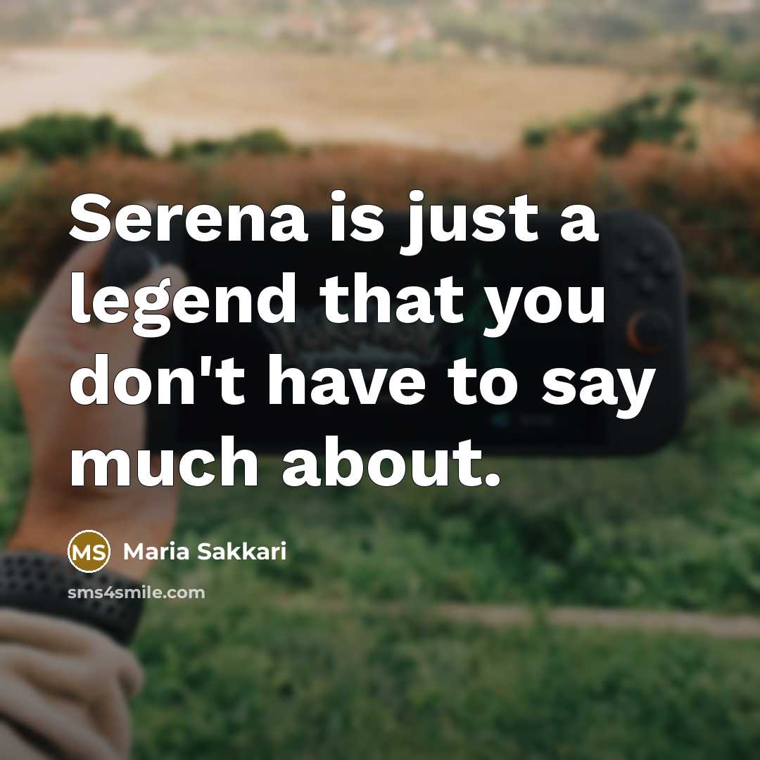 “Serena is just a legend that you don't have to…” quote by Maria Sakkari