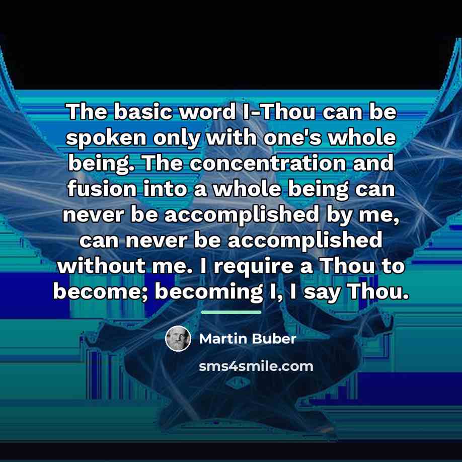 “The basic word I-Thou can be spoken only with one's…” quote by Martin Buber