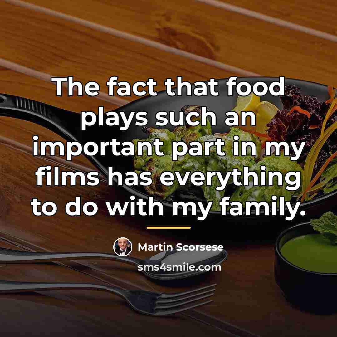 “The fact that food plays such an important part in…” quote by Martin Scorsese