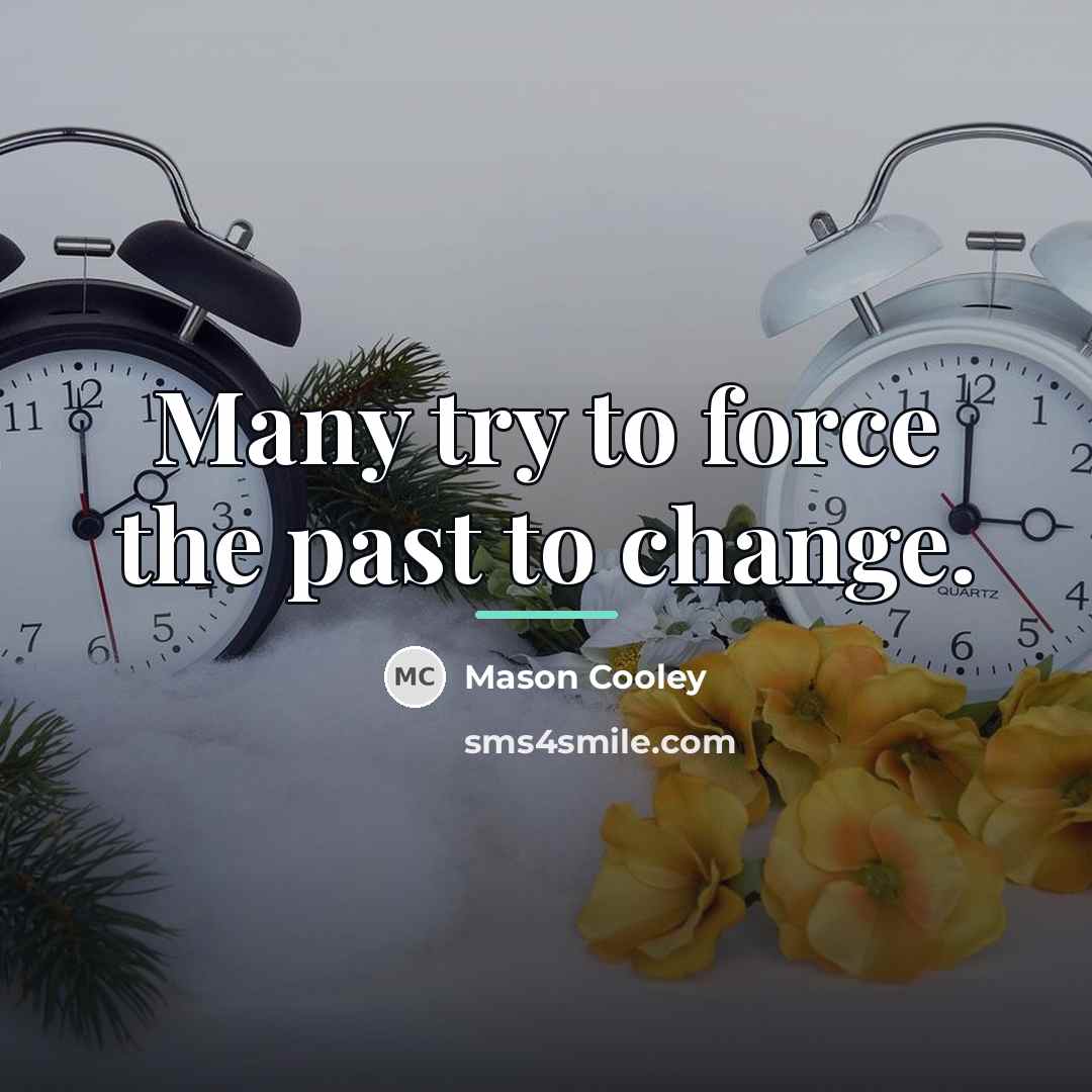 “Many try to force the past to change.…” quote by Mason Cooley