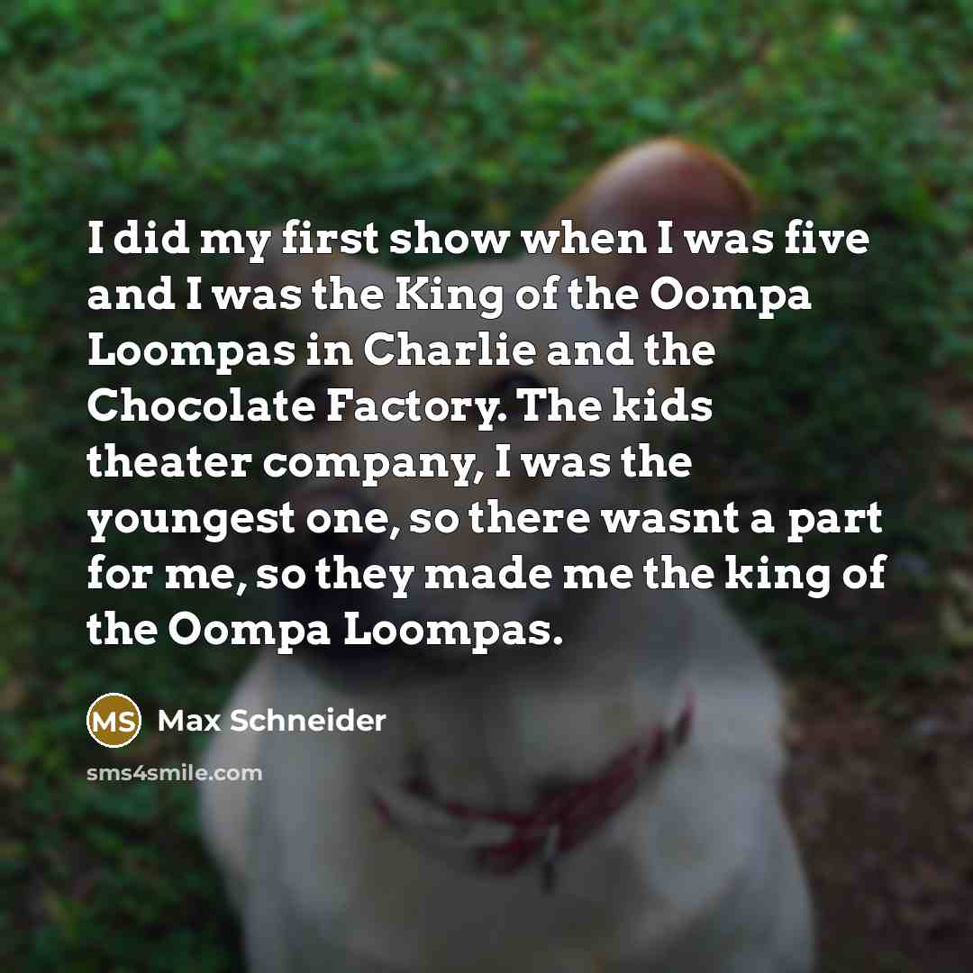 “I did my first show when I was five and…” quote by Max Schneider