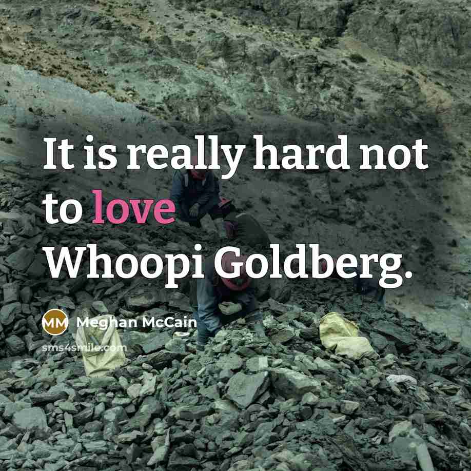 “It is really hard not to love Whoopi Goldberg.…” quote by Meghan McCain