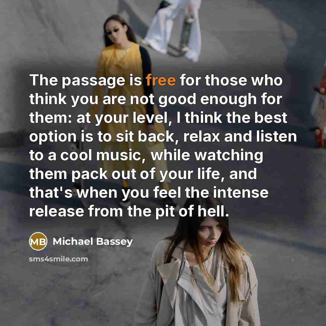 “The passage is free for those who think you are…” quote by Michael Bassey