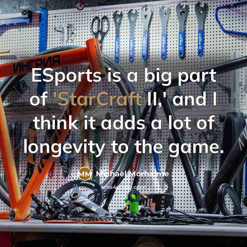 “ESports is a big part of 'StarCraft II,' and I…” quote by Michael Morhaime