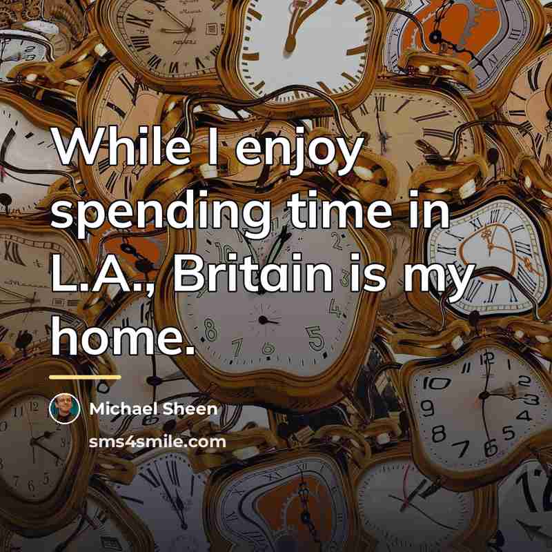 “While I enjoy spending time in L.A., Britain is my…” quote by Michael Sheen
