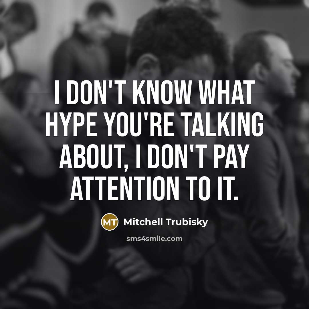 “I don't know what hype you're talking about, I don't…” quote by Mitchell Trubisky