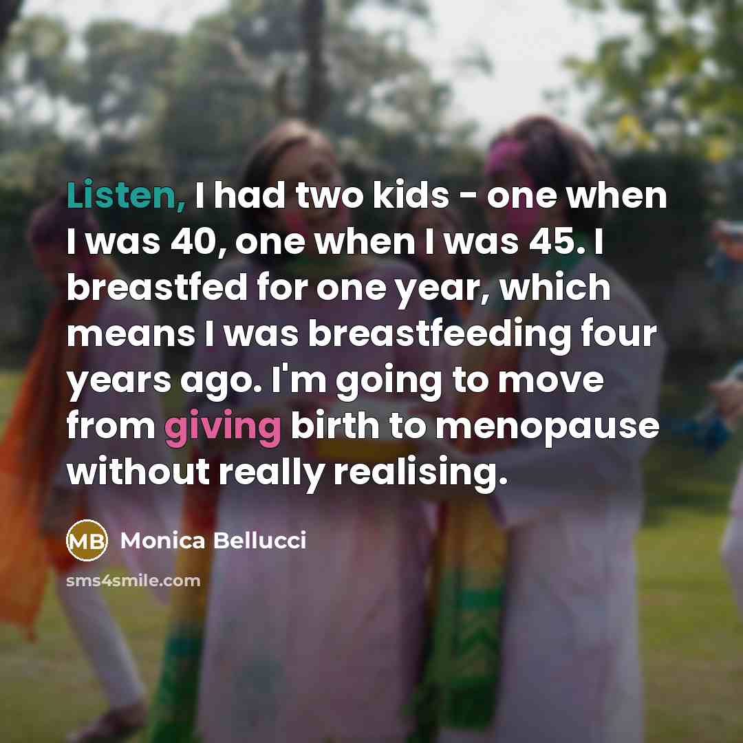 “Listen, I had two kids - one when I was…” quote by Monica Bellucci