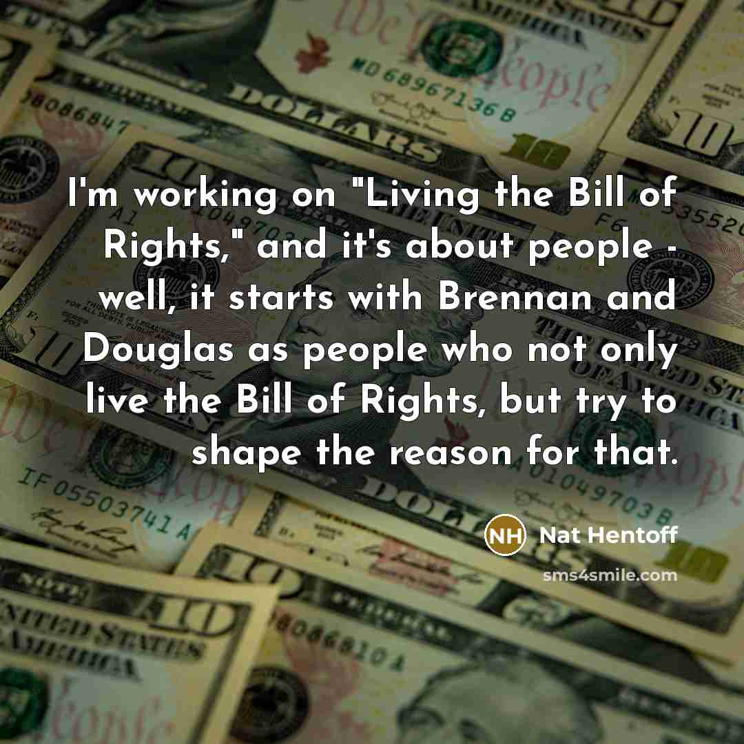 “I'm working on "Living the Bill of Rights," and it's…” quote by Nat Hentoff
