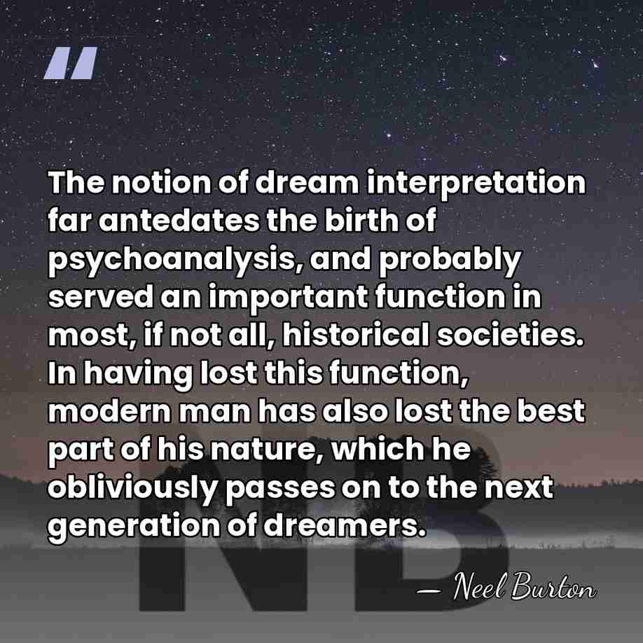 The notion of dream interpretation far antedates the birth of psychoanalysis, and&hellip; - Neel Burton