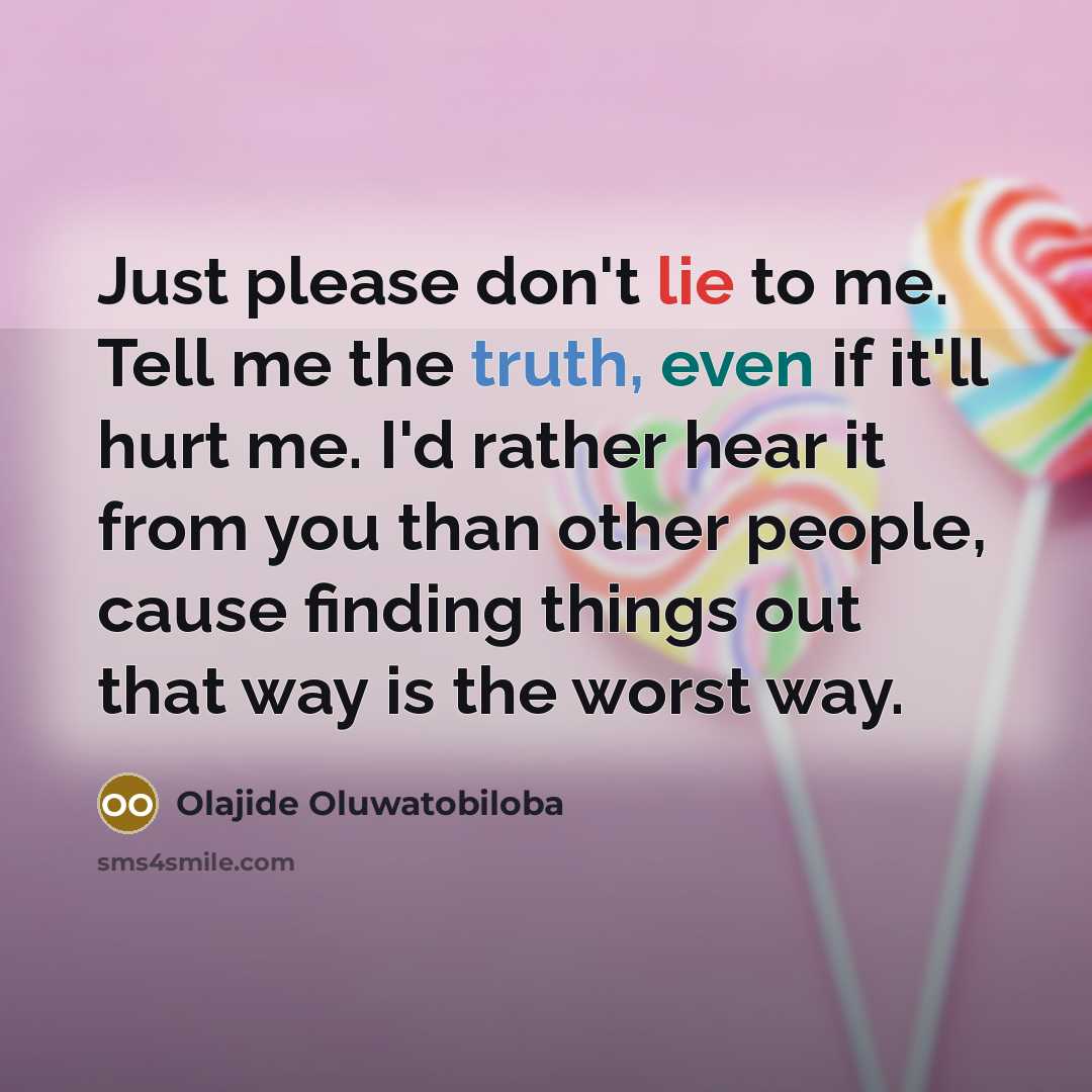 “Just please don't lie to me. Tell me the truth,…” quote by Olajide Oluwatobiloba