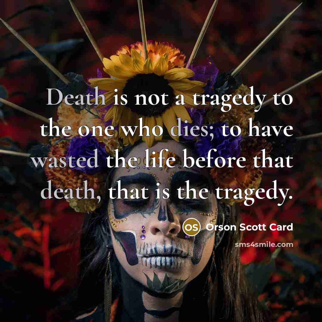 “Death is not a tragedy to the one who dies;…” quote by Orson Scott Card