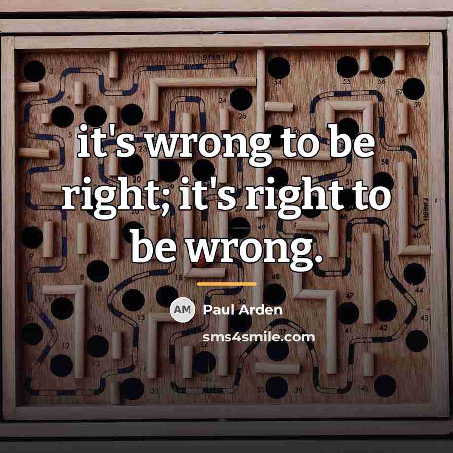 “it's wrong to be right; it's right to be wrong.…” quote by Paul Arden