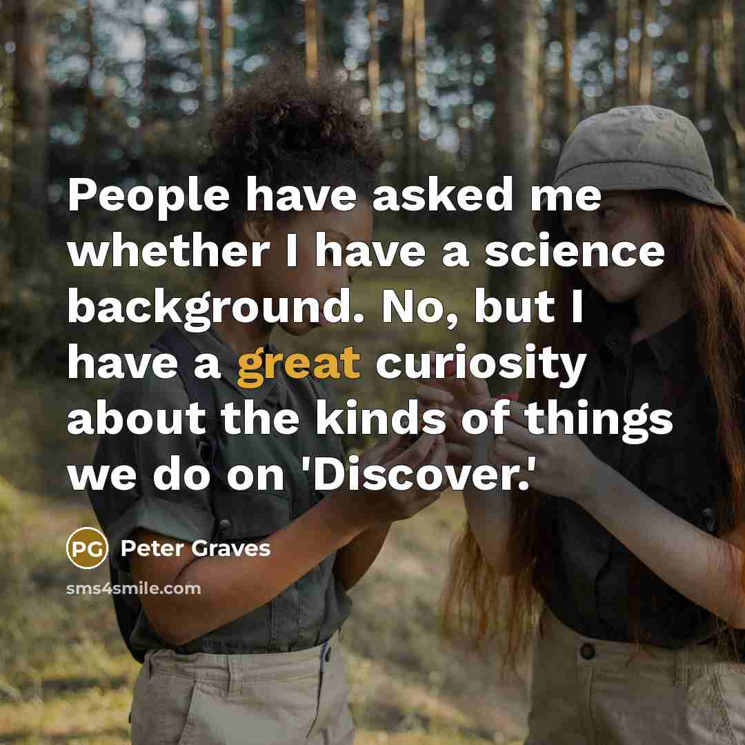 “People have asked me whether I have a science background.…” quote by Peter Graves
