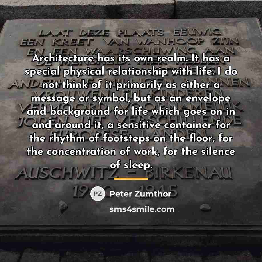 “Architecture has its own realm. It has a special physical…” quote by Peter Zumthor
