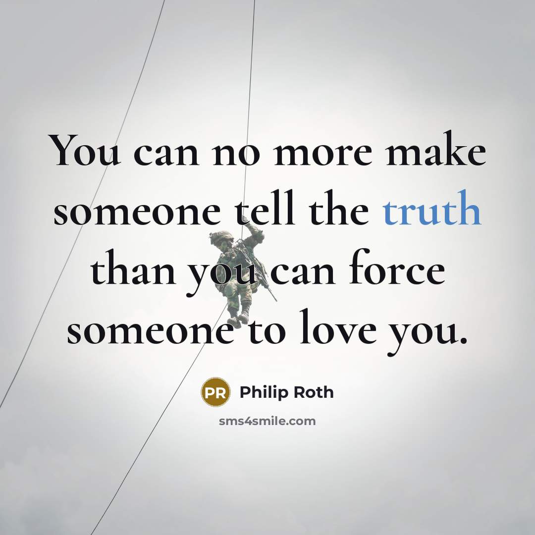 “You can no more make someone tell the truth than…” quote by Philip Roth