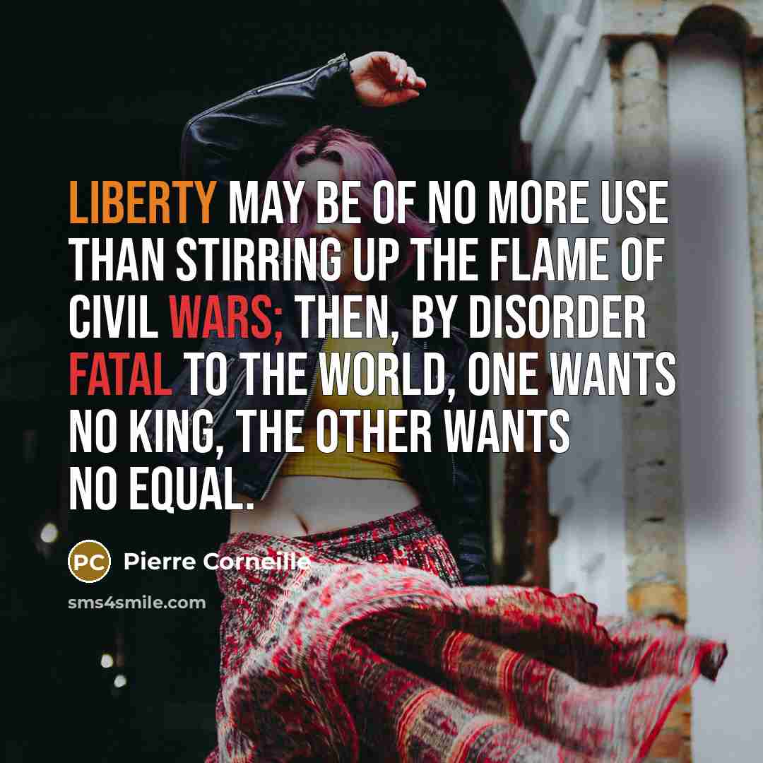 “Liberty may be of no more use Than stirring up…” quote by Pierre Corneille