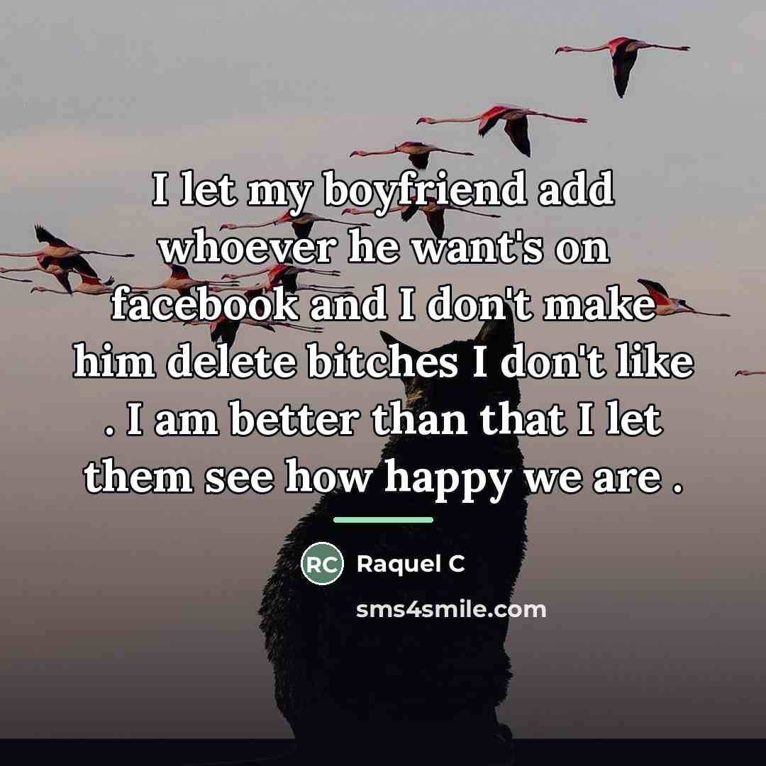 “I let my boyfriend add whoever he want's on facebook…” quote by Raquel C