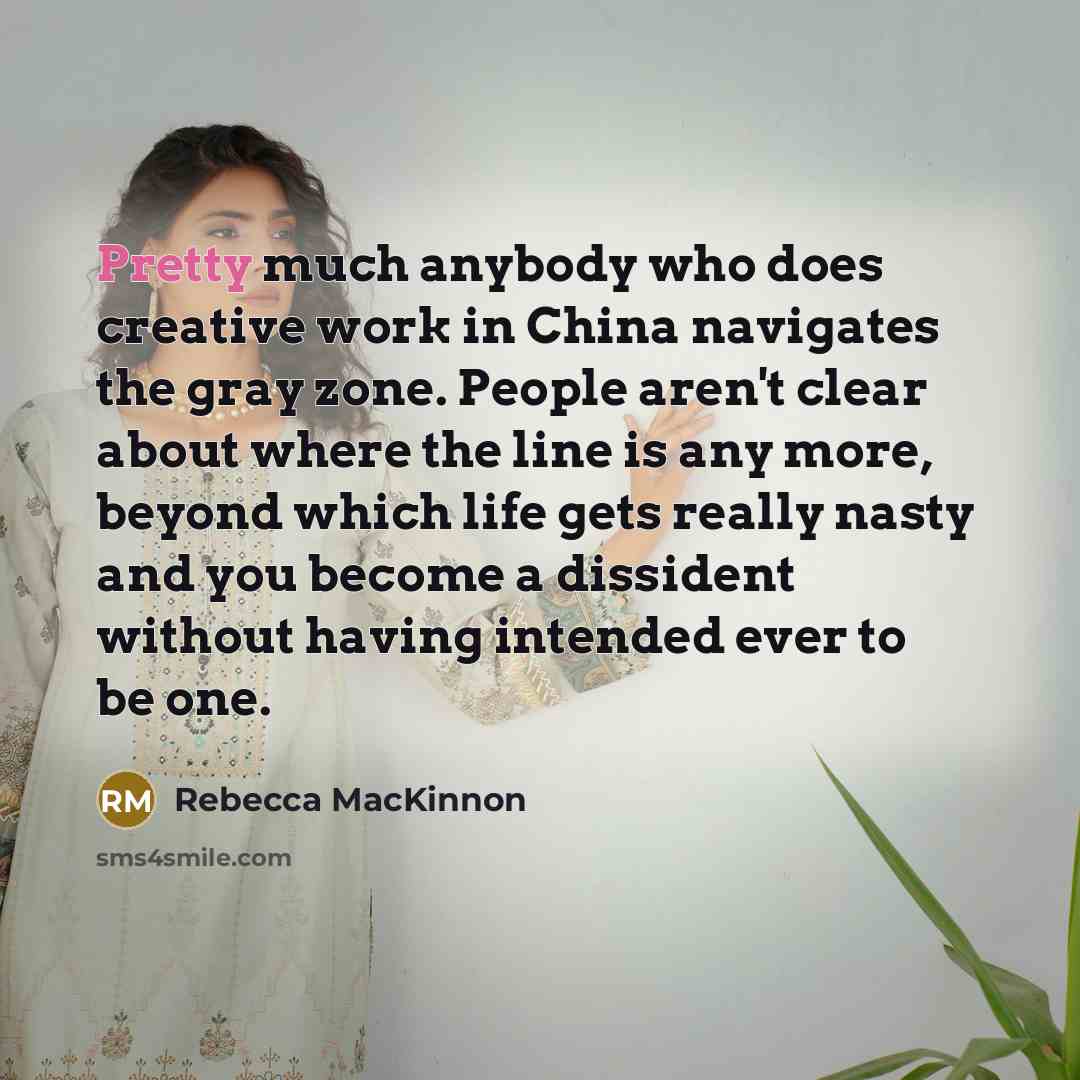 “Pretty much anybody who does creative work in China navigates…” quote by Rebecca MacKinnon