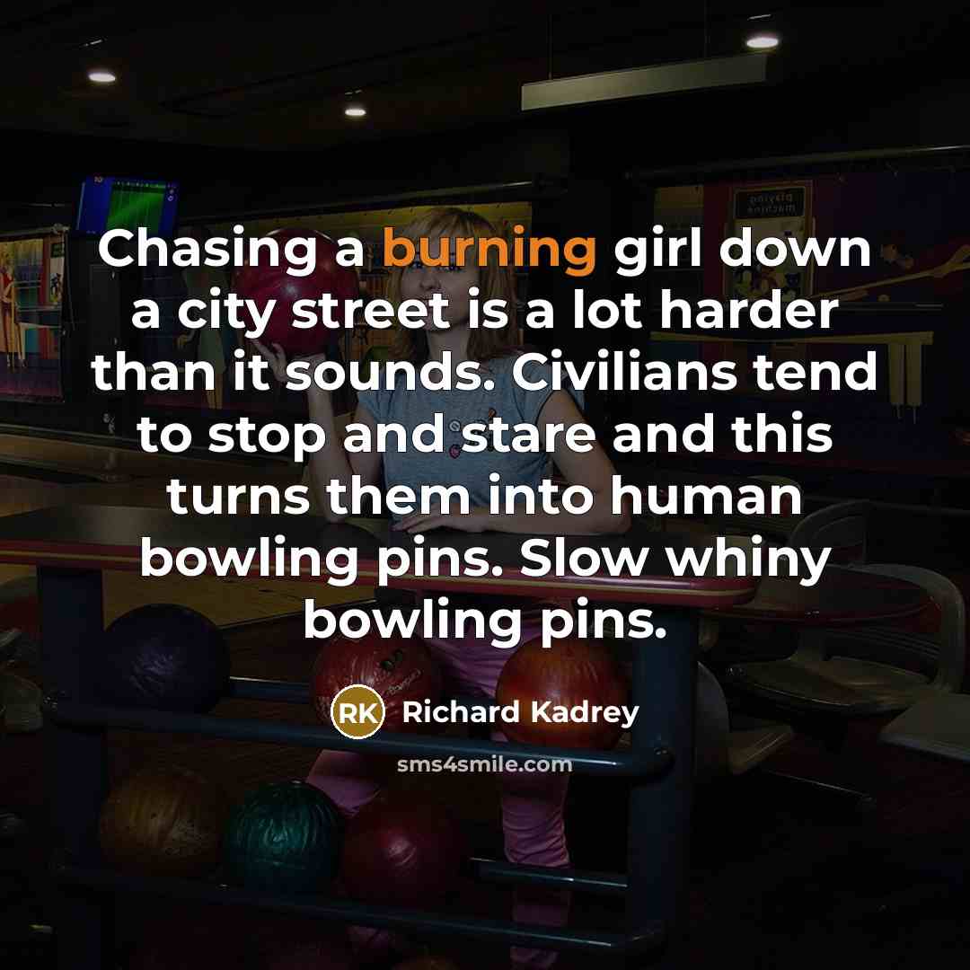 “Chasing a burning girl down a city street is a…” quote by Richard Kadrey