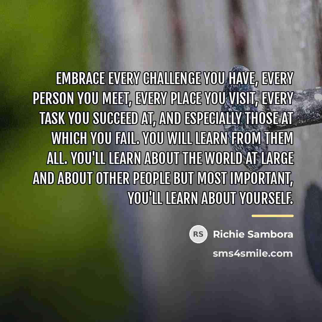 “Embrace every challenge you have, every person you meet, every…” quote by Richie Sambora