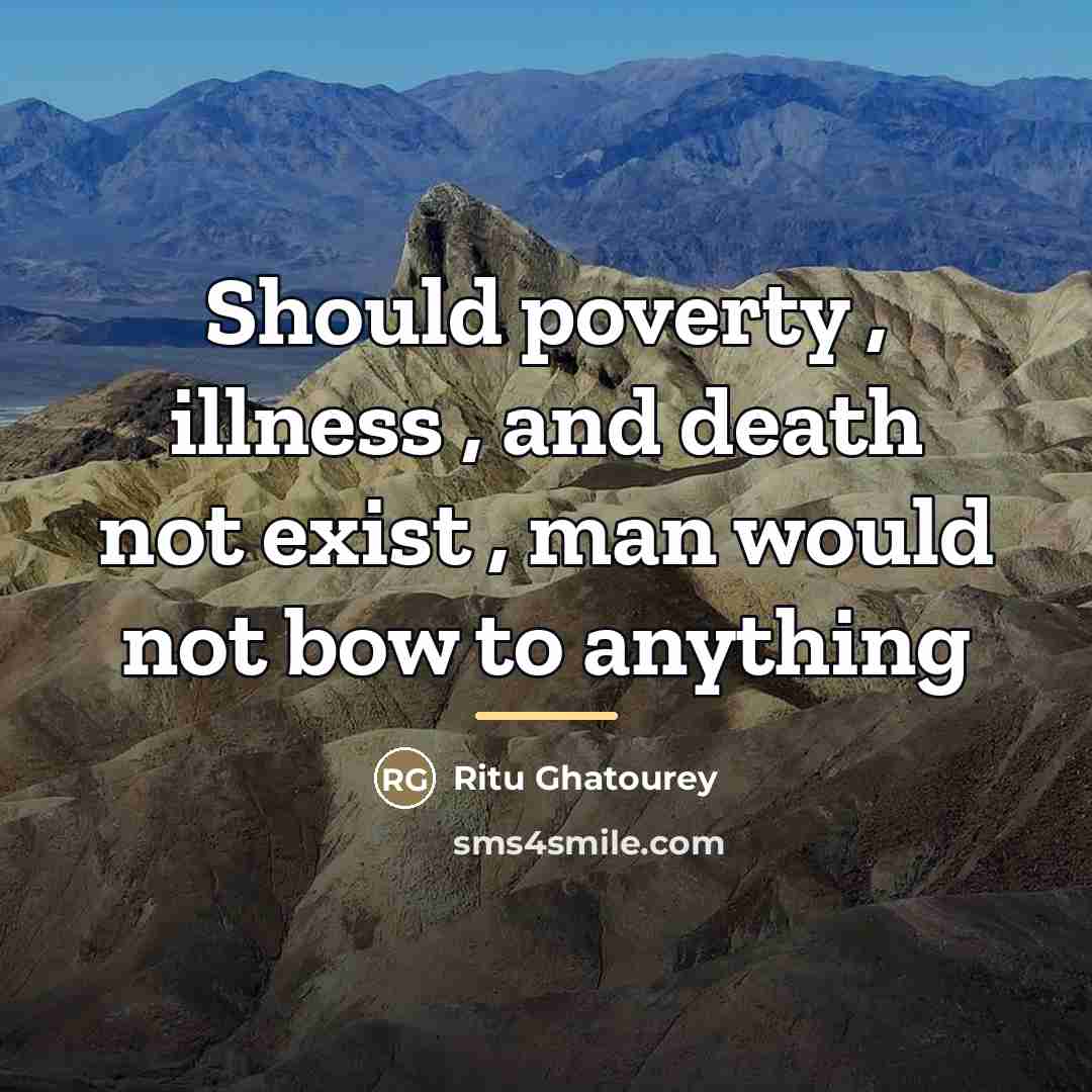 “Should poverty , illness , and death not exist ,…” quote by Ritu Ghatourey