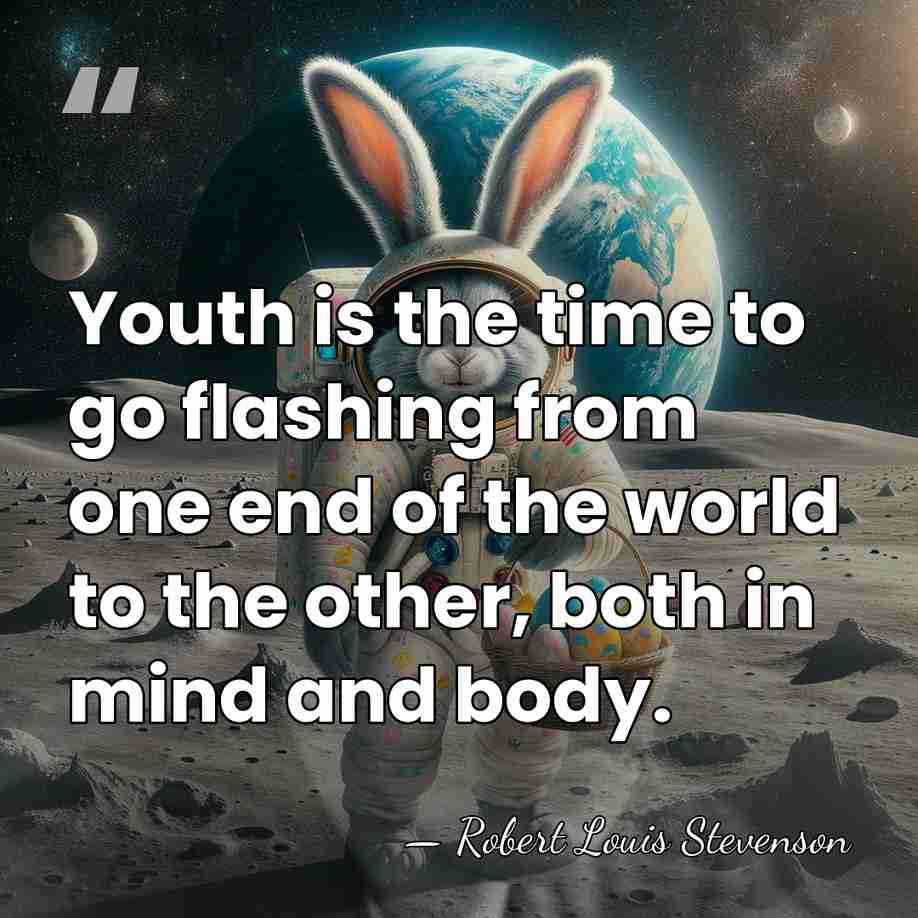 Youth is the time to go flashing from one end of the&hellip; - Robert Louis Stevenson