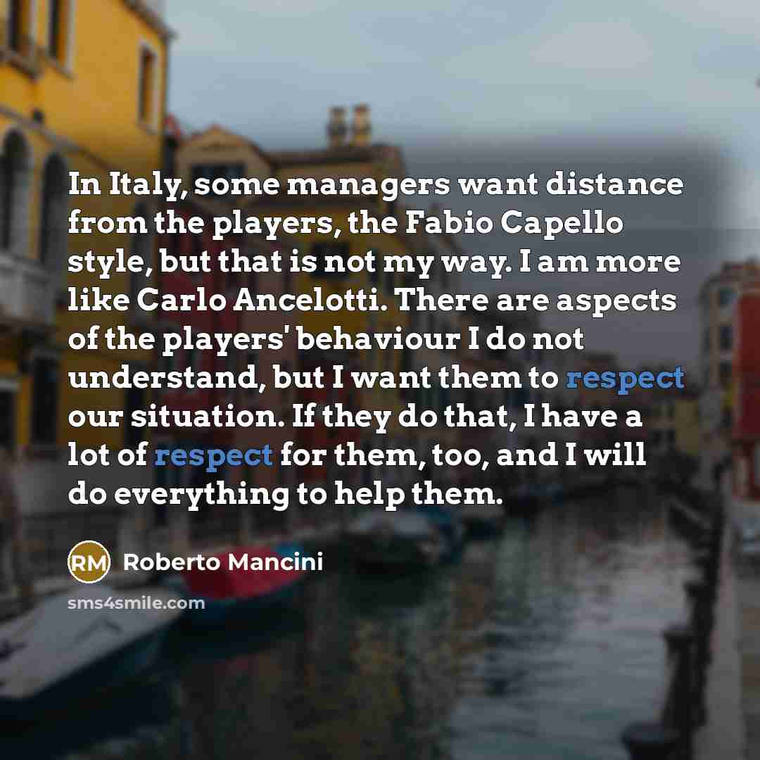“In Italy, some managers want distance from the players, the…” quote by Roberto Mancini