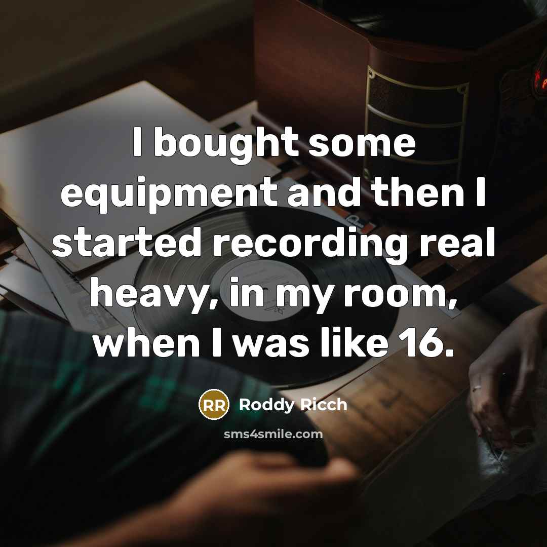 “I bought some equipment and then I started recording real…” quote by Roddy Ricch