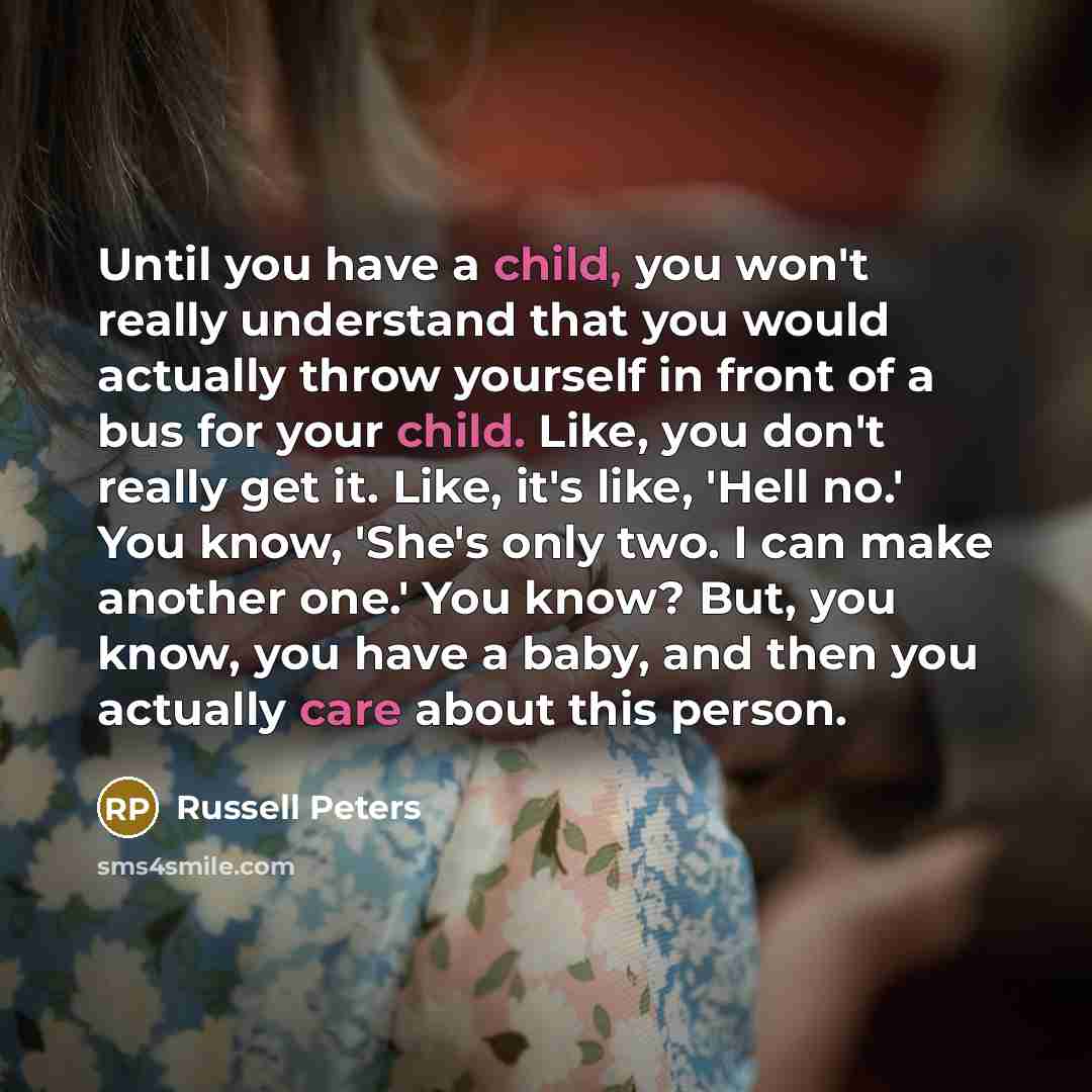 “Until you have a child, you won't really understand that…” quote by Russell Peters